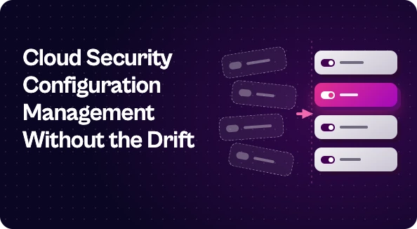 Graphic reading “Cloud Security Configuration Management Without the Drift” beside misaligned configuration settings being consolidated into a consistent, standardized set.
