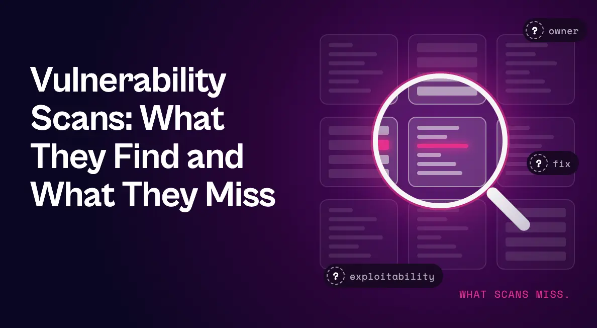 Graphic reading “Vulnerability Scans: What They Find and What They Miss” beside a magnifying glass examining scan results, with missing context labeled “owner,” “fix,” and “exploitability.”