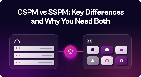 Graphic reading “CSPM vs SSPM: Key Differences and Why You Need Both” with cloud infrastructure and SaaS application icons connected by a central security shield.