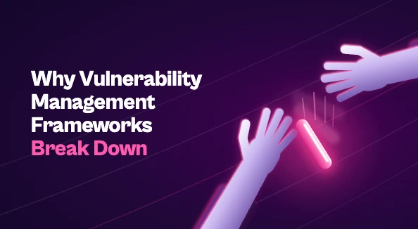 Two stylized hands reach for each other on a dark purple background as a glowing pink relay baton falls between them, next to the title "Why Vulnerability Management Frameworks Break Down."